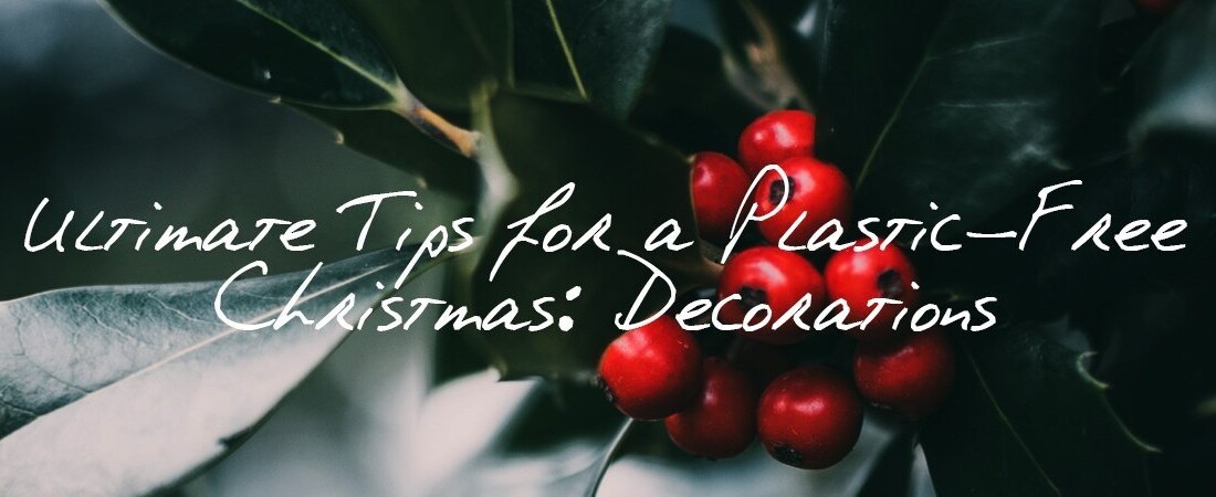 Ultimate Tips for a Plastic Free Christmas Decorations 2018 Peace With The Wild