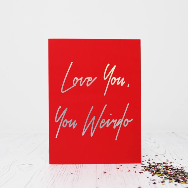 A Beautiful Weirdo Love You, You Weirdo Eco Glitter Greetings Card